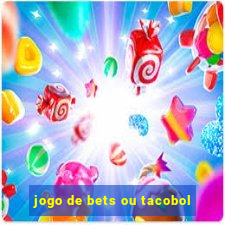 jogo de bets ou tacobol